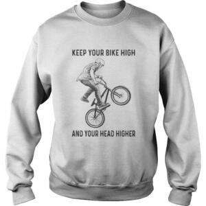 Bicycles Keep Your Bike High And Your Head Higher Shirt